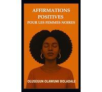 AFFIRMATIONS POSITIVES POUR LES FEMMES NOIRES: Stratégies de prière chrétienne quotidienne pour les femmes: estime de soi, paix intérieure et épanouissement centré sur Dieu