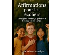 Affirmations pour les écoliers: Développer la confiance, la gentillesse et le courage : un mot à la fois