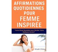AFFIRMATIONS QUOTIDIENNES POUR FEMME INSPIRÉE: "Votre rituel quotidien pour révéler votre meilleure version "
