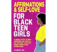 Affirmations & Self-Love for Black Teen Girls: 10 Simple Steps to Build Confidence and Create a Life You Truly Love with Guided Prompts and Affirmations (The Black Excellence Collection)