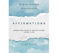 Affirmations: Speaking God's Truth Over Your Life (Bible-based Handbook Series)