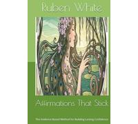 Affirmations That Stick: The Evidence-Based Method for Building Lasting Confidence