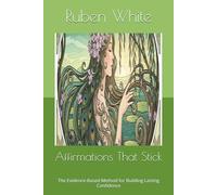 Affirmations That Stick: The Evidence-Based Method for Building Lasting Confidence