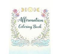 Affirmations to Color: Gentle Words for Healing, Confidence & Calm (Rest. Love. Peace)