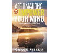 Affirmations to Empower Your Mind: A Guide to Positivity and Self Care