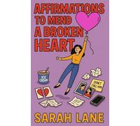 Affirmations To Mend a Broken Heart: Gentle Daily Affirmations for Healing, Self-Love, and Emotional Renewal After a Breakup