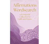 Affirmations Wordsearch : A Wonderful Collection of Over 150 Puzzles to Relax and Inspire