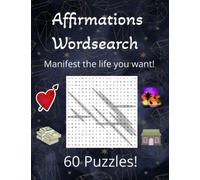 Affirmations Wordsearch Puzzle Book - 60 Puzzles: Manifest the life you want positive affirmations!