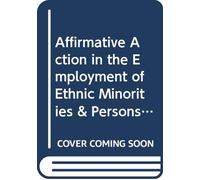 Affirmative Action in the Employment of Ethnic Minorities and Persons with Disabilities