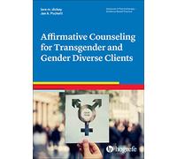 Affirmative Counseling for Transgender and Gender Diverse Clients: 45 (Advances in Psychotherapy: Evidence-Based Practice)