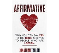 Affirmative: Why You Can Say Yes to the Bible and Yes to People Who Are LGBTQI+