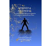 Affirmed & Ascending: King’s Edition: A 52-Week Guided Affirmation Journal for Confidence, Healing & Inner Peace