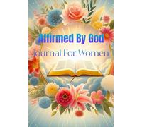 Affirmed By God Journal For Women: A 31-Day Journey to Embrace His Truth