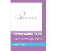 Affirming U Journal For Girls: Empower Your Mind, Body, and Goals