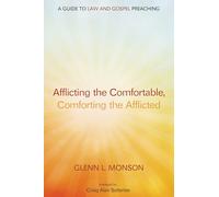 Afflicting the Comfortable, Comforting the Afflicted: A Guide to Law and Gospel Preaching