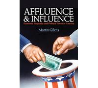 Affluence and Influence - Economic Inequality and Political Power in America