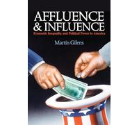Affluence and Influence: Economic Inequality and Political Power in America
