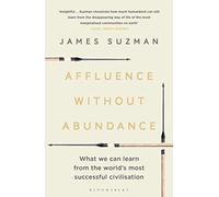 Affluence Without Abundance : What We Can Learn from the World's Most Successful Civilisation
