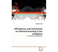 Affordances and constraints on informal learning in the workplace: A sociocultural perspective