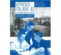 Affresco italiano B2. Corso di lingua italiana per stranieri. Guida per il docente