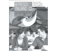 affresco italiano C2. Corso di lingua italiana per stranieri. Guida per il docente