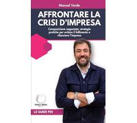 Affrontare la Crisi d'impresa: Composizione negoziata: strategie pratiche per evitare il fallimento e rilanciare l’impresa (Partner d'Impresa)