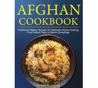 Afghan Cookbook: Traditional Afghan Recipes for Authentic Home Cooking, From Kabuli Pulao to Mantu Dumplings.