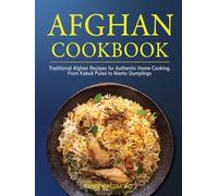 Afghan Cookbook: Traditional Afghan Recipes for Authentic Home Cooking, From Kabuli Pulao to Mantu Dumplings.