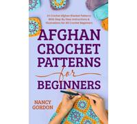 Afghan Crochet Patterns For Beginners: 25 Crochet Afghan Blanket Patterns With Step-By-Step Instructions & Illustrations For All Crochet Beginners (Crocheting)