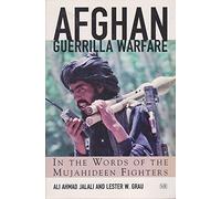 Afghan Guerrilla Warfare: In the Words of the Mjuahideen Fighters