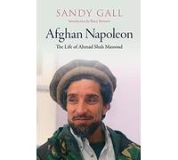 Afghan Napoleon - The Life of Ahmad Shah Massoud
