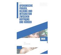 Afghanische Frauen, Bildung und Integration - Zwischen Hoffnung und Hürden