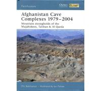 Afghanistan Cave Complexes 1979-2004 CO-ED : Mountain strongholds of the Mujahideen, Taliban and Al Qaeda