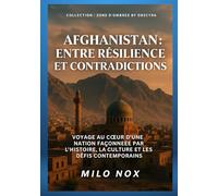 Afghanistan : Entre résilience et contradictions: Voyage au cœur d’une nation façonnée par l’histoire, la culture et les défis contemporains: Entre ... contemporains (Collection Zones d’Ombre)