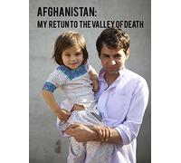 Afghanistan: My Return to the Valley of Death