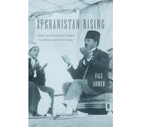Afghanistan Rising: Islamic Law and Statecraft between the Ottoman and British Empires