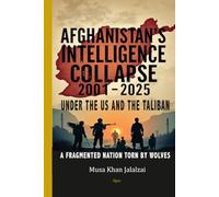 Afghanistan’s Intelligence Collapse 2001-2025: Security Issues under the US Occupation and the Taliban