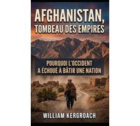 Afghanistan, tombeau des empires: Pourquoi l'Occident a échoué à bâtir une nation