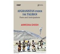 Afghanistan Under the Taliban Pasts and Anticipations