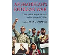 Afghanistan's Endless War: State Failure, Regional Politics and the Rise of the Taliban