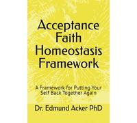 AFH - Acceptance • Faith • Homeostasis: A Framework for Becoming Who You Were Born to Be