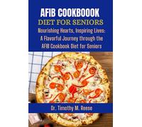 AFIB COOKBOOK DIET FOR SENIORS: Nourishing Hearts, Inspiring Lives: A Flavorful Journey through the AFIB Cookbook Diet for Senior
