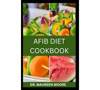 AFIB DIET COOKBOOK: Delicious And Nutritious Recipes For Managing Atrial Fibrillation And Improving Heart Health