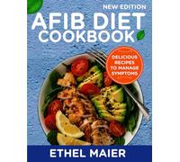 AFIB Diet Cookbook: Simple Recipes To Nourish Your Heart