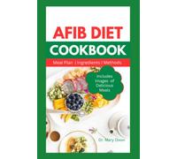 AFIB DIET COOKBOOK: The Essential Quick and Easy Recipes Guide to Manage Atrial Fibrillation Symptoms for Beginners and Seniors