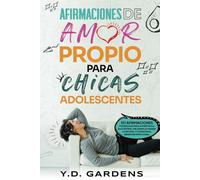 Afirmaciones De Amor Propio Para Chicas Adolescentes: 101 afirmaciones poderosas para aumentar la autoestima, mejorar la imagen corporal y fomentar ... emocional (Affirmations for Teen Girls)