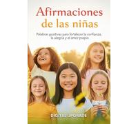 Afirmaciones de las niñas: Palabras positivas para fortalecer la confianza, la alegría y el amor propio
