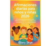 Afirmaciones diarias para niños y niñas 2026: 365 pensamientos positivos para cultivar la confianza, la bondad y una mentalidad de crecimiento durante todo el año