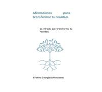 Afirmaciones para transformar tu realidad: La mirada que transforma tu realidad.