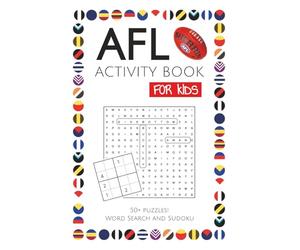 AFL Activity Puzzle Book for KIDS: Puzzles, Trivia, Sudoku and Word Searches with Easy to Read Print about everything AFL, Aussie Rules, Football and ... and Free Times (AFL activity books for KIDS)